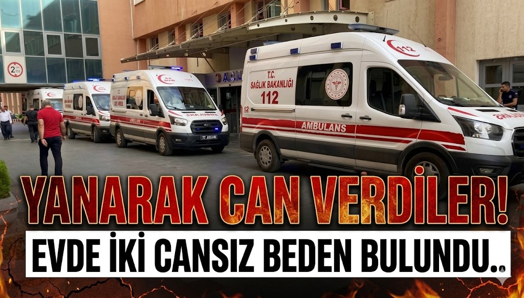 Korkunç Olay: İki Kişi Yanmış Halde Bulundu
