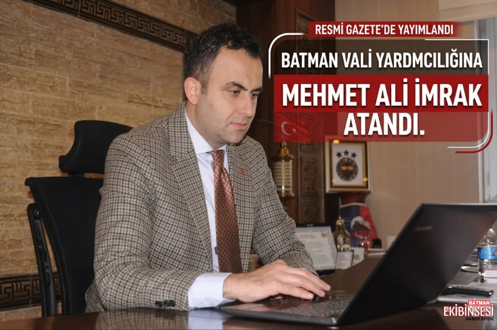 Hasankeyf Kaymakamı İmrak, Batman Vali Yardımcılığına Atandı