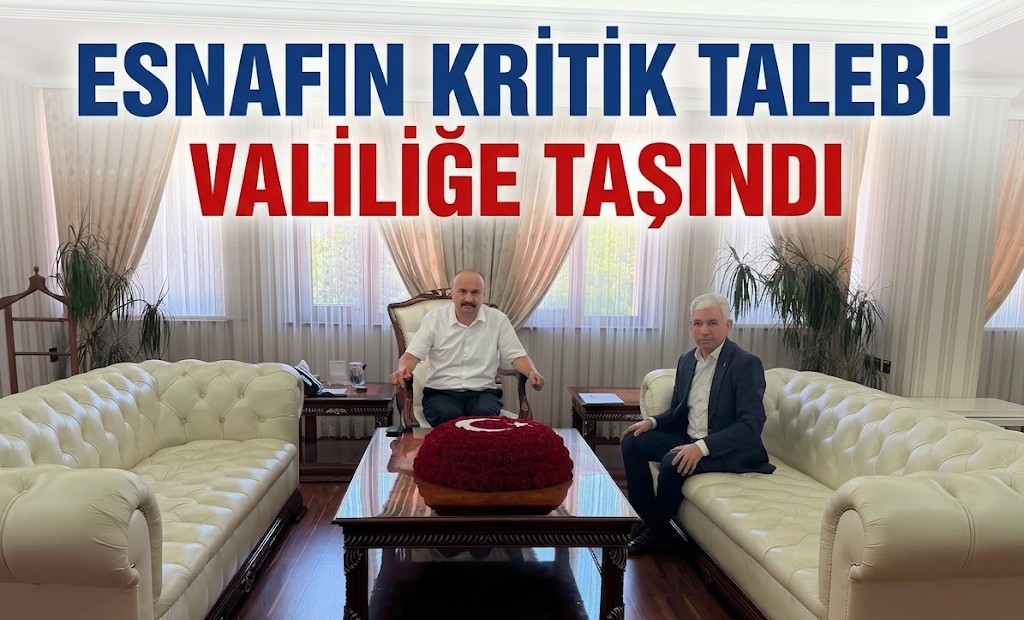 Esnafın En Büyük Talebi Valilik Gündeminde