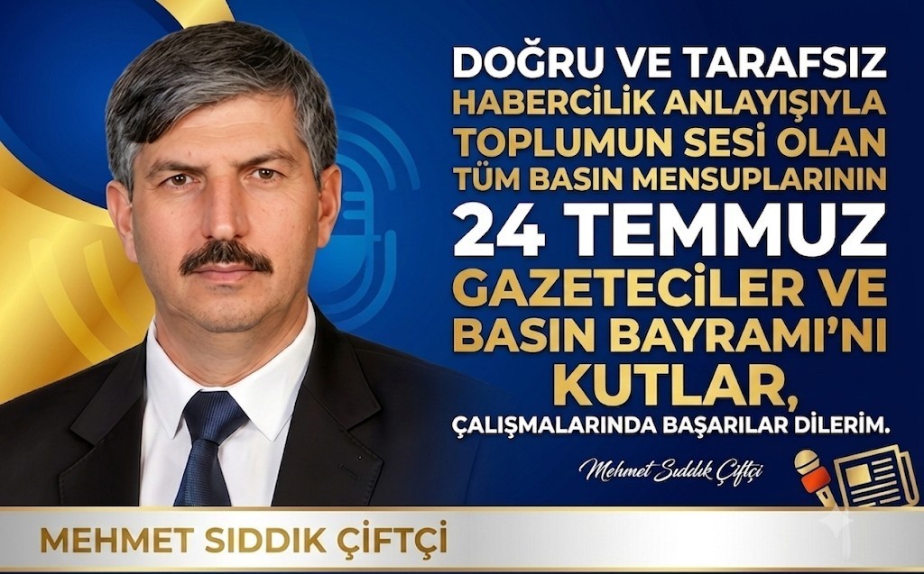 Mehmet Sıddık Çiftçi’den Basın Bayramı Mesajı