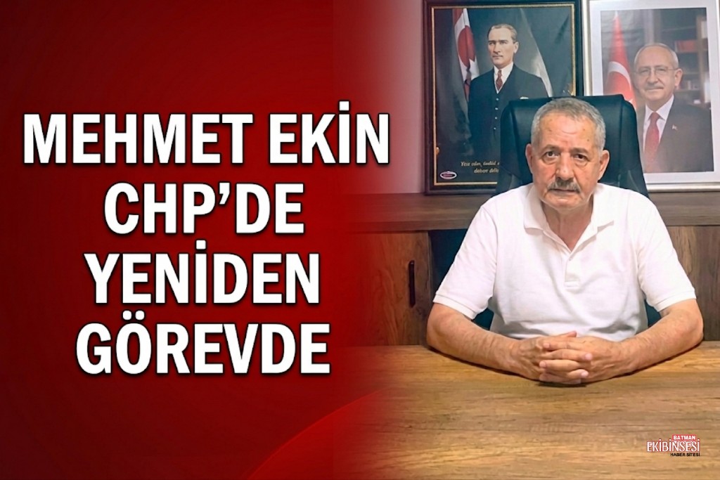 CHP BATMAN MERKEZ İLÇE’DE MEHMET EKİN DÖNEMİ