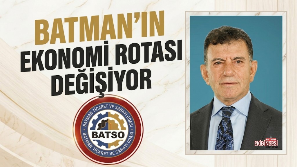 BATMAN’IN EKONOMİ ROTASI DEĞİŞİYOR