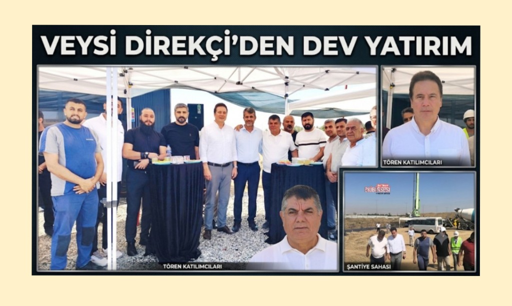 VEYSİ DİREKÇİ’DEN BÖLGEYE DEV YATIRIM