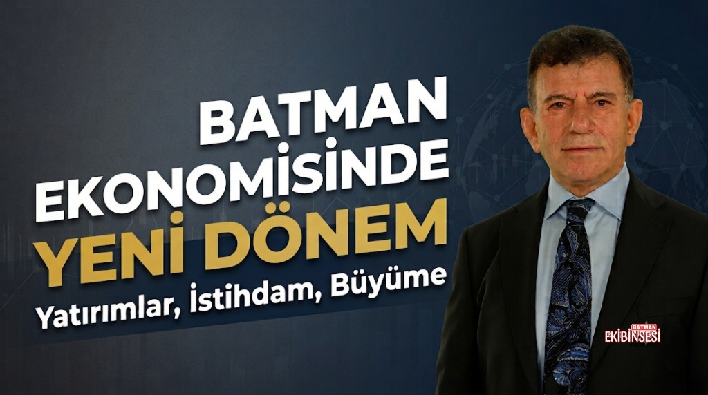 Demir: Batman’ın Önünde Yeni Bir Ekonomik Dönem Var