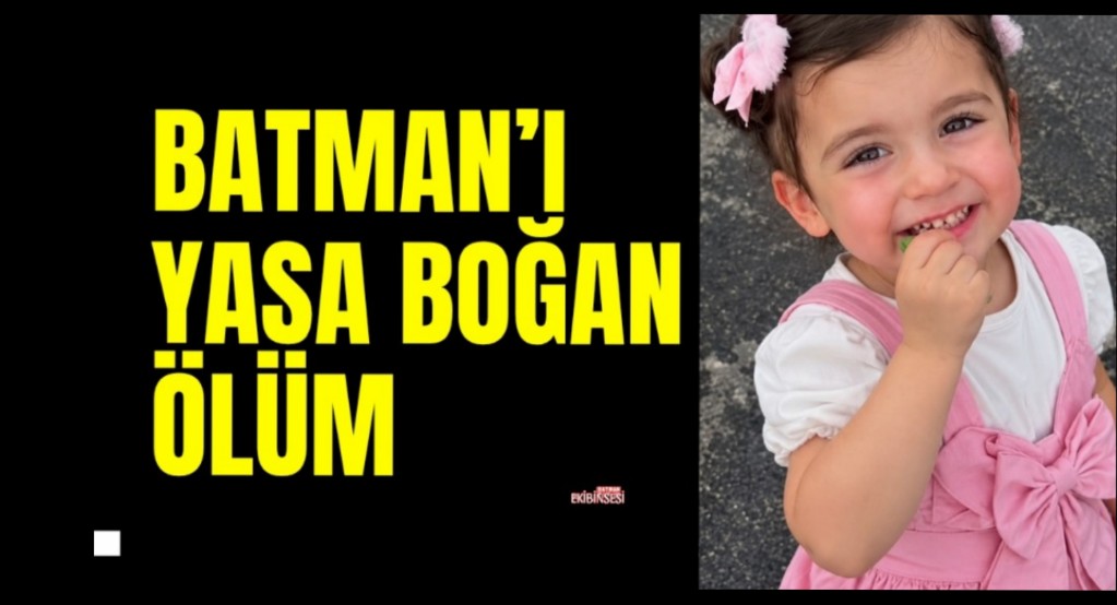 Batman’da 3 Yaşındaki Nehir Hayatını Kaybetti