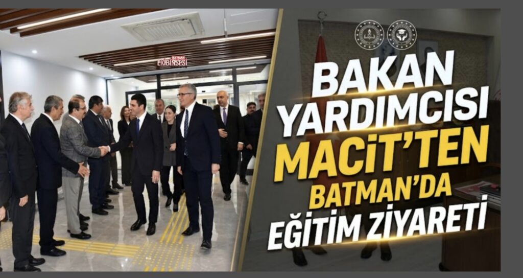 Millî Eğitim Bakan Yardımcısı Macit’ten Batman’a Ziyaret