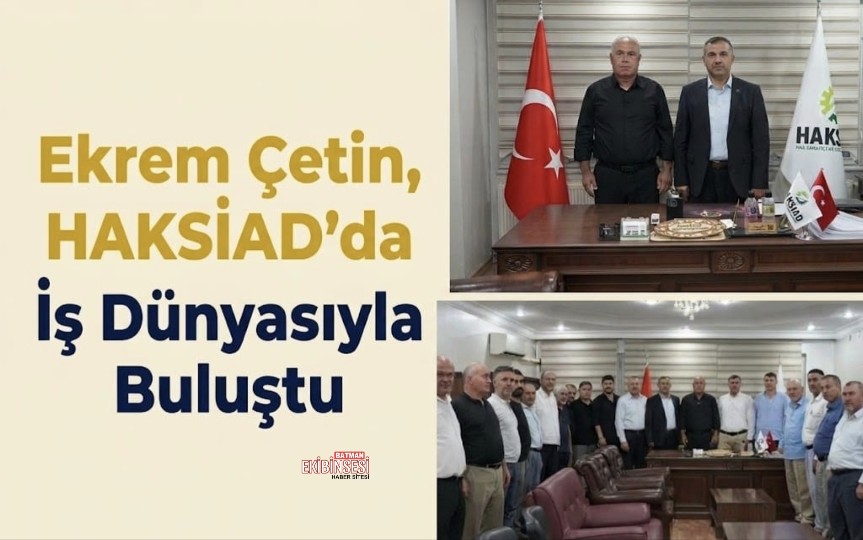 Ekrem Çetin’den HAKSİAD Batman Şubesi’ne Ziyaret