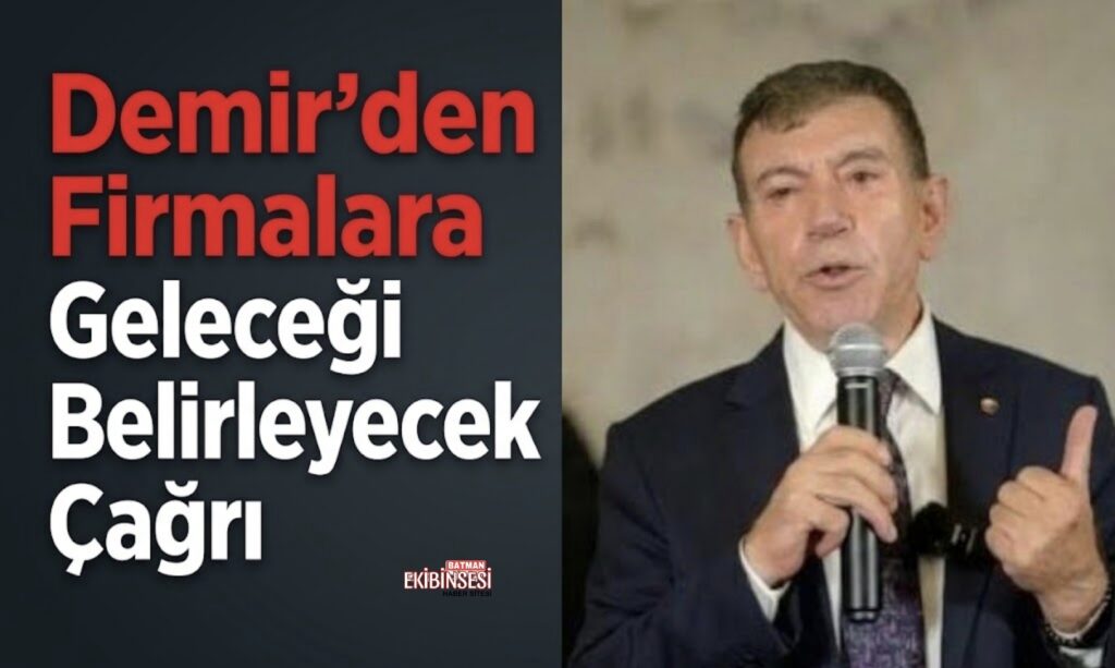 Abdulkadir Demir’den Batmanlı Firmalara Önemli Mesaj